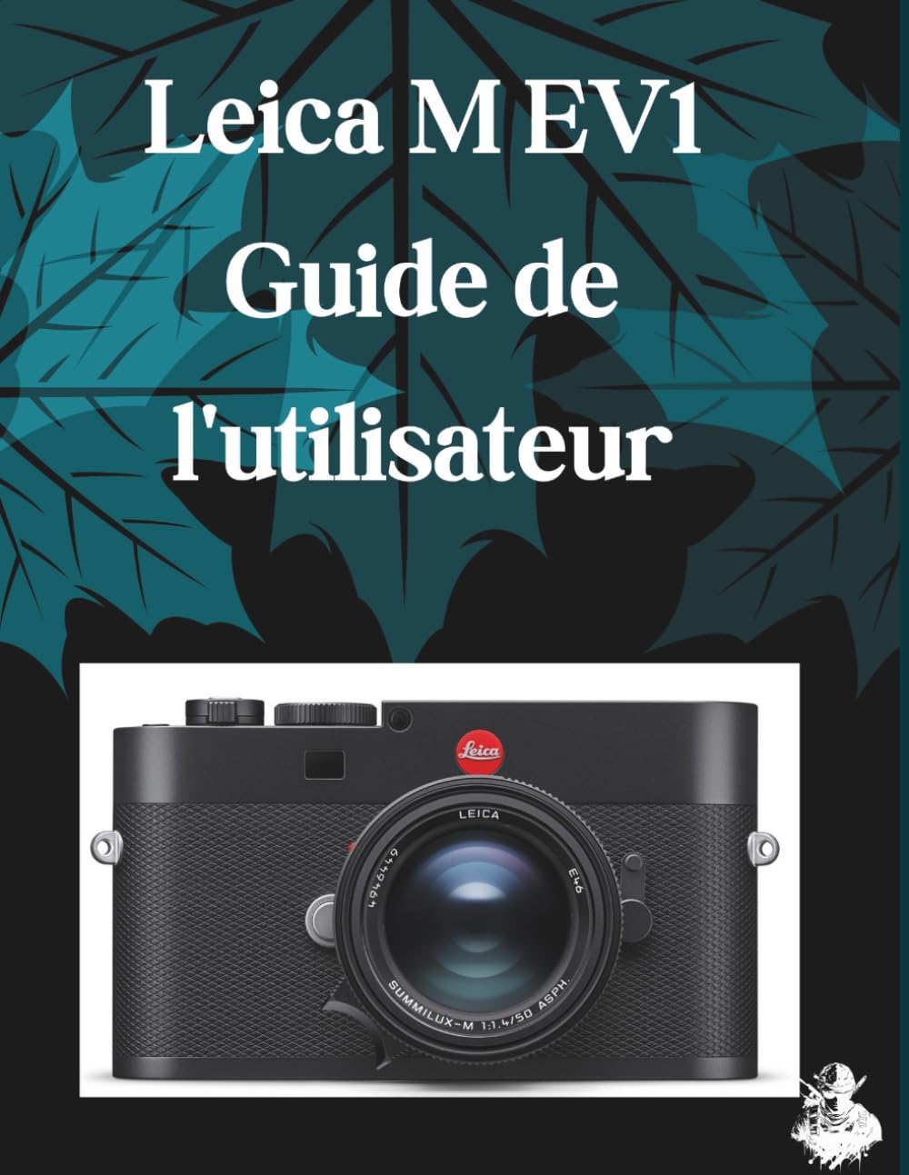 Leica M EV1 Guide de l'utilisateur: Un manuel clair et détaillé sur les réglages et le dépannage de l'appareil photo pour les débutants et les seniors