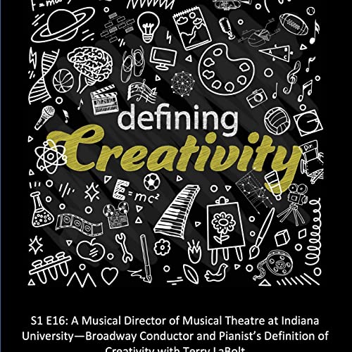 A Musical Director of Musical Theatre at Indiana University&mdash;Broadway Conductor and Pianist's Definition of Creativity with Terry LaBolt
