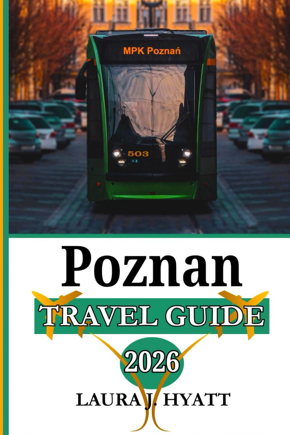 POZNAN TRAVEL GUIDE 2026: Explore the Best of Poznań with, Local Culture and Inspiring Itineraries, Practical Advice, Insider Tips, and Dining Spots.