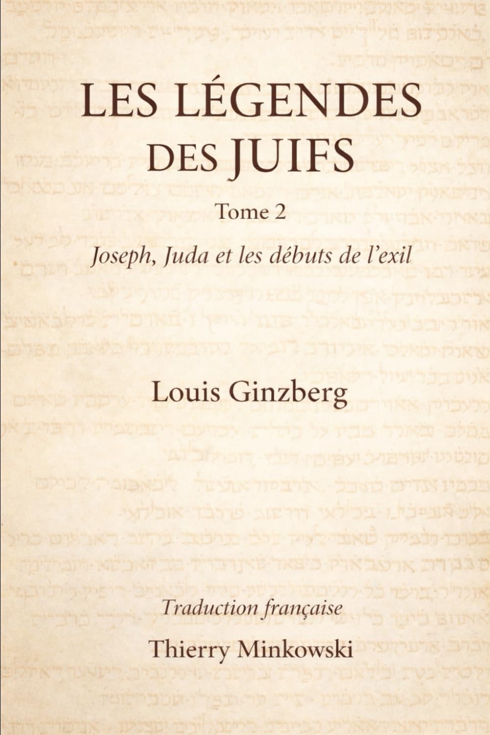 LÉGENDES DES JUIFS TOME 2: Joseph, Juda et les débuts de l’exil