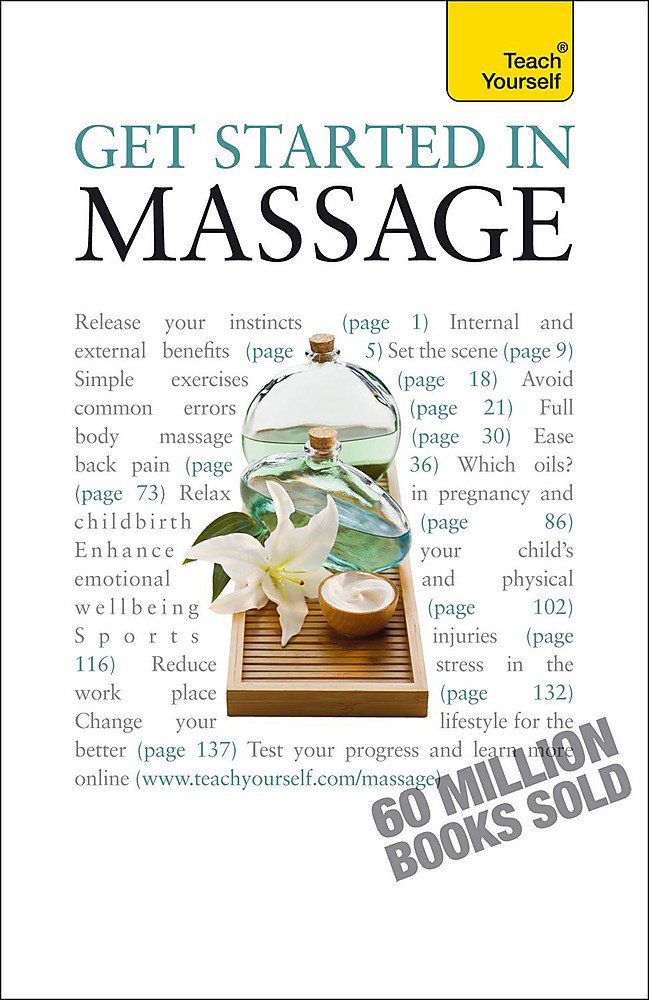 Get Started In Massage: Easy techniques to boost relaxation, treat aches and pains and promote closeness
