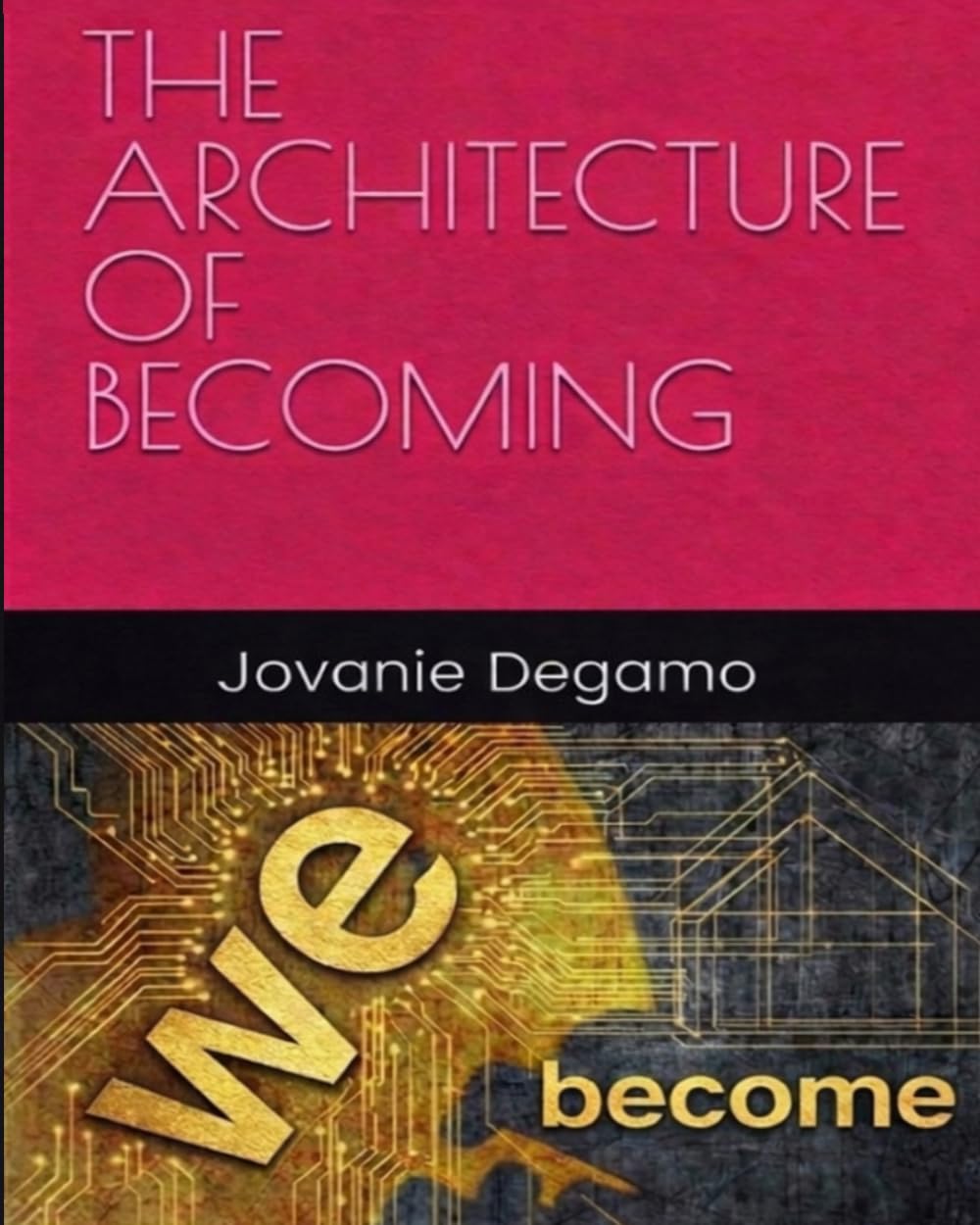 THE ARCHITECTURE OF BECOMING