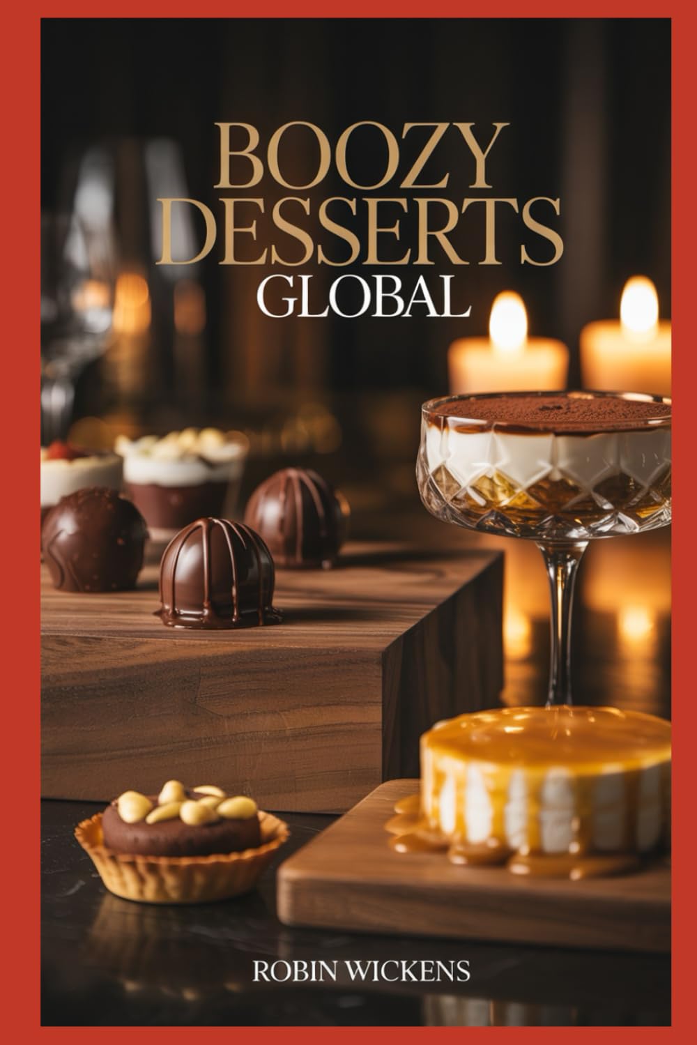 Boozy Desserts 2: A Global Collection of 100 Recipes