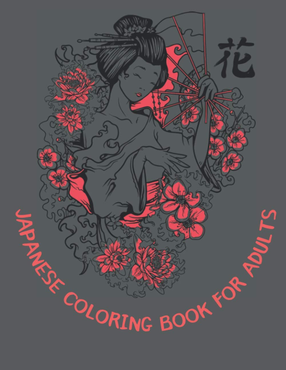 Japanese Coloring Book for Adults: A Relaxing Coloring Therapy Gift Book for Adults Relaxation with Japan Themes : Samurai, Geisha, Koi Fish, Tattoo Designs and Many More! (Japan Coloring Book)