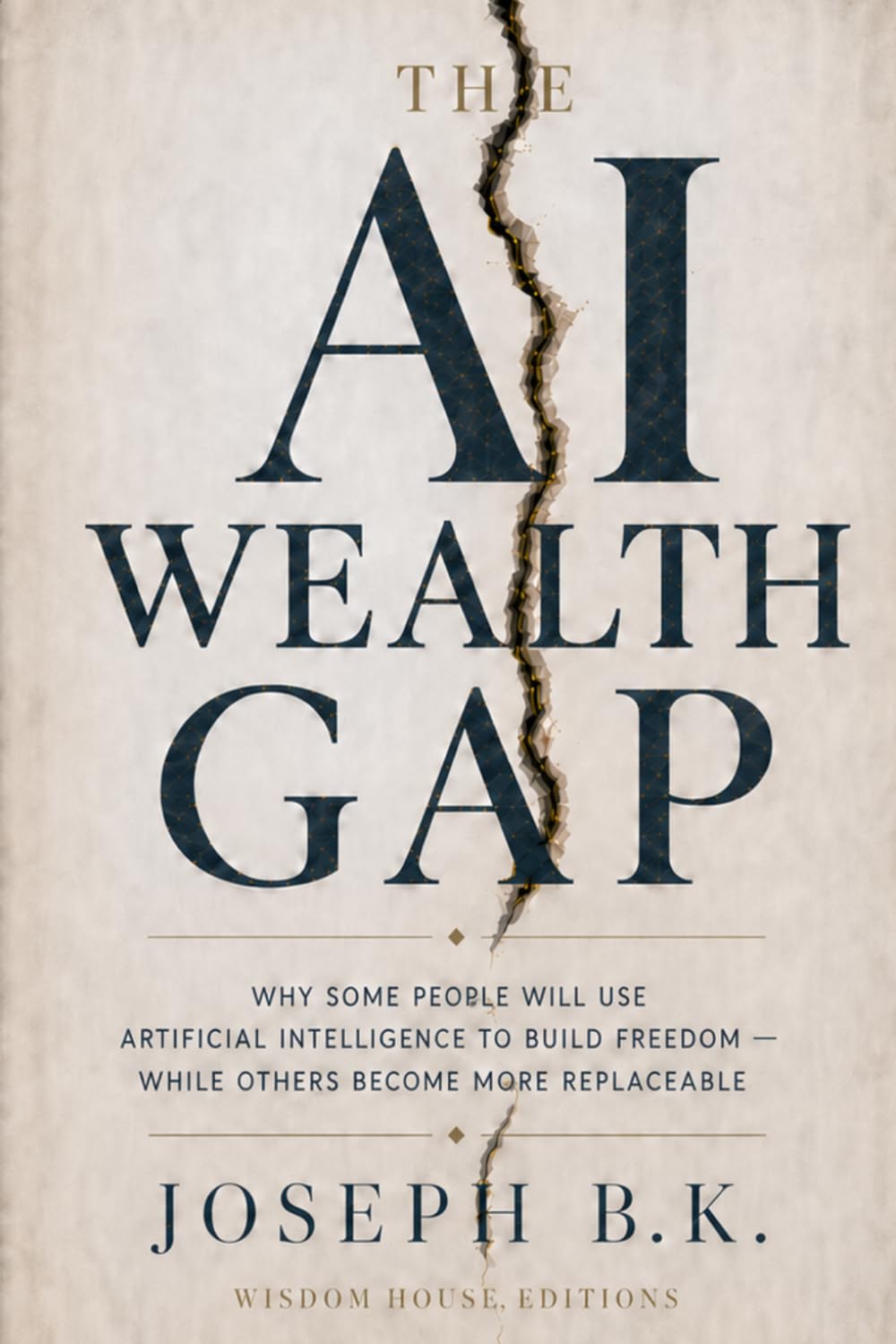 THE AI WEALTH GAP: Why Some People Will Use Artificial Intelligence to Build Freedom — While Others Become More Replaceable