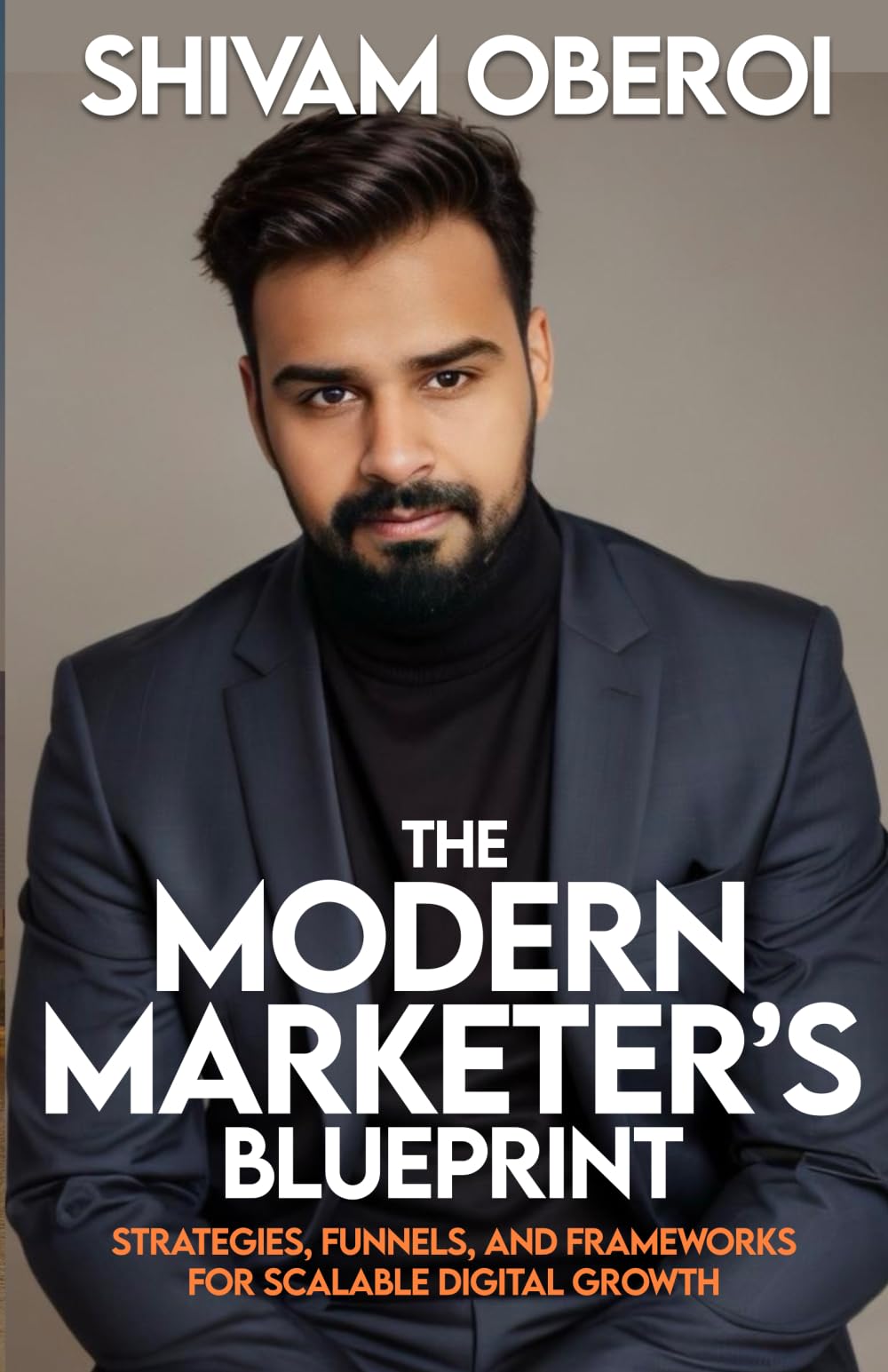 The Modern Marketer’s Blueprint: Strategies, Funnels, and Frameworks for Scalable Digital Growth