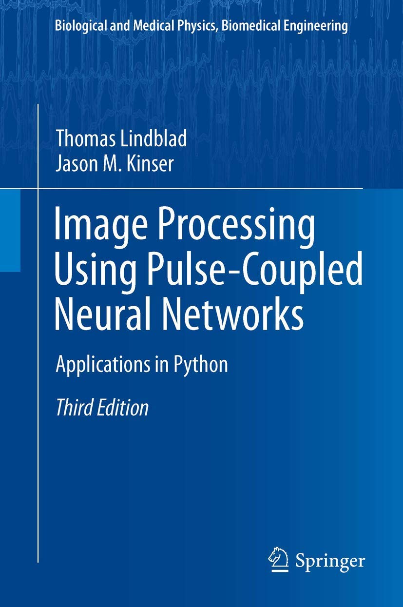 Image Processing Using Pulse-Coupled Neural Networks: Applications in Python (Biological and Medical Physics, Biomedical Engineering)