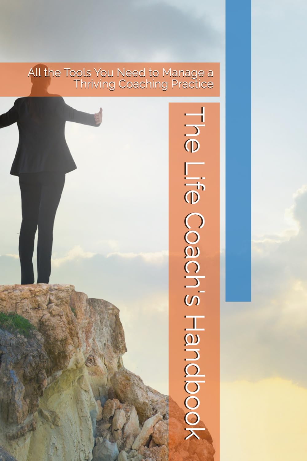The Life Coach's Handbook: All the Tools You Need to Manage a Thriving Coaching Practice