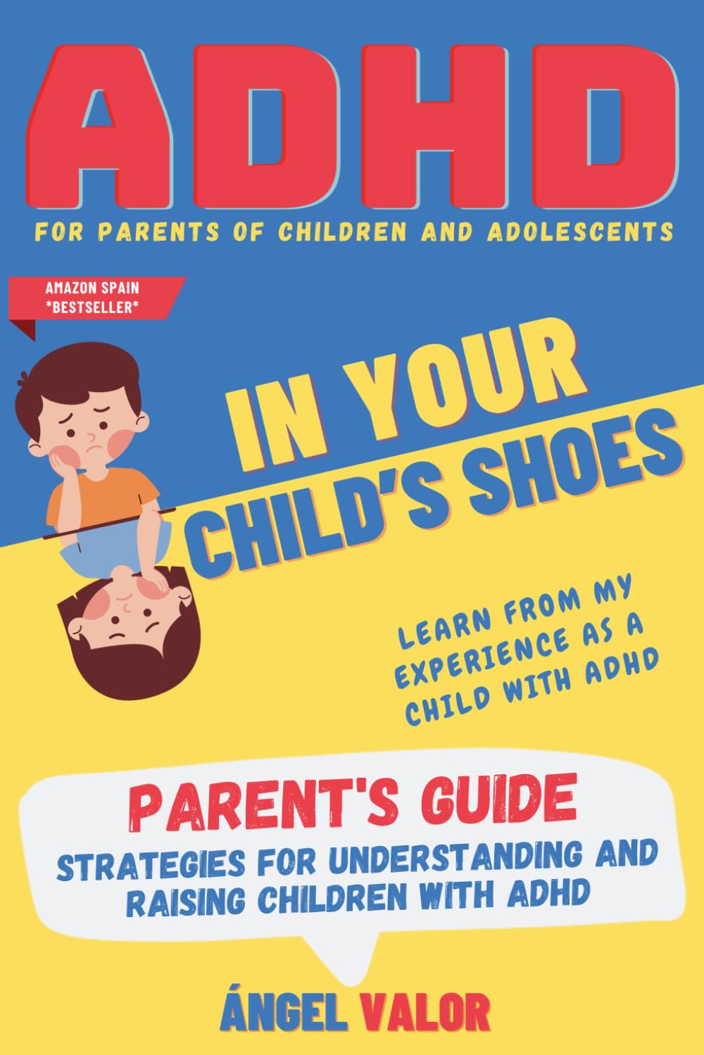 ADHD "IN YOUR CHILD'S SHOES" Parent's Guide (ADHD in Children and Adolescents): Strategies for understanding and raising children with ADHD