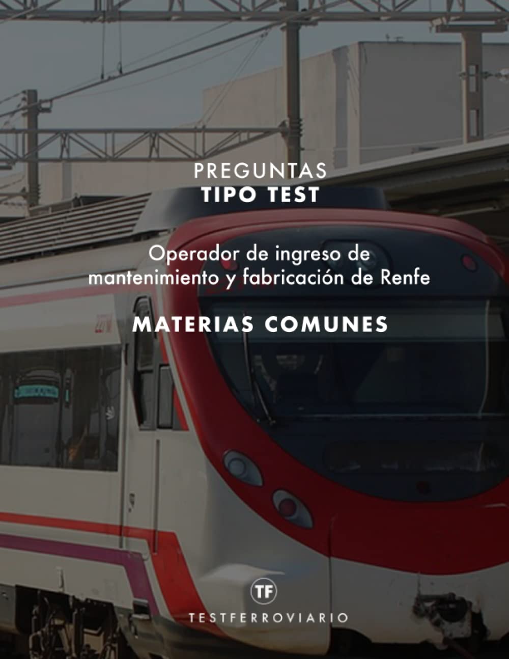 Baterías de preguntas tipo TEST | MATERIAS COMUNES | Operador de Ingreso de Mantenimiento y Fabricación de Renfe: Consejos y preguntas tipo test | Mantenimiento Ferroviario
