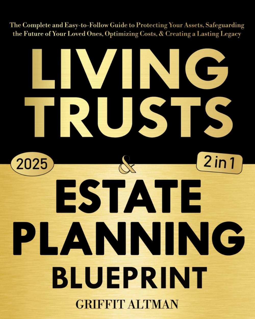 Estate Planning & Living Trusts Blueprint: The Complete and Easy-to-Follow Guide to Protecting Your Assets, Safeguarding the Future of Your Loved Ones, Optimizing Costs, & Creating a Lasting Legacy