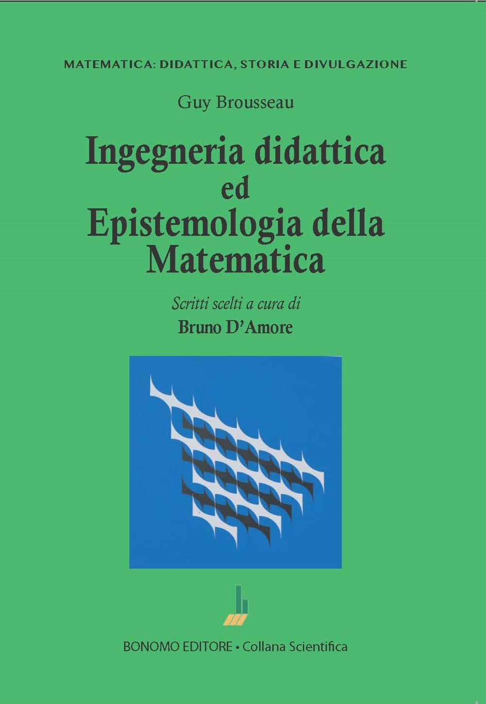 Ingegneria didattica ed epistemologia della matematica (Matematica: didattica, storia e divulgazione)