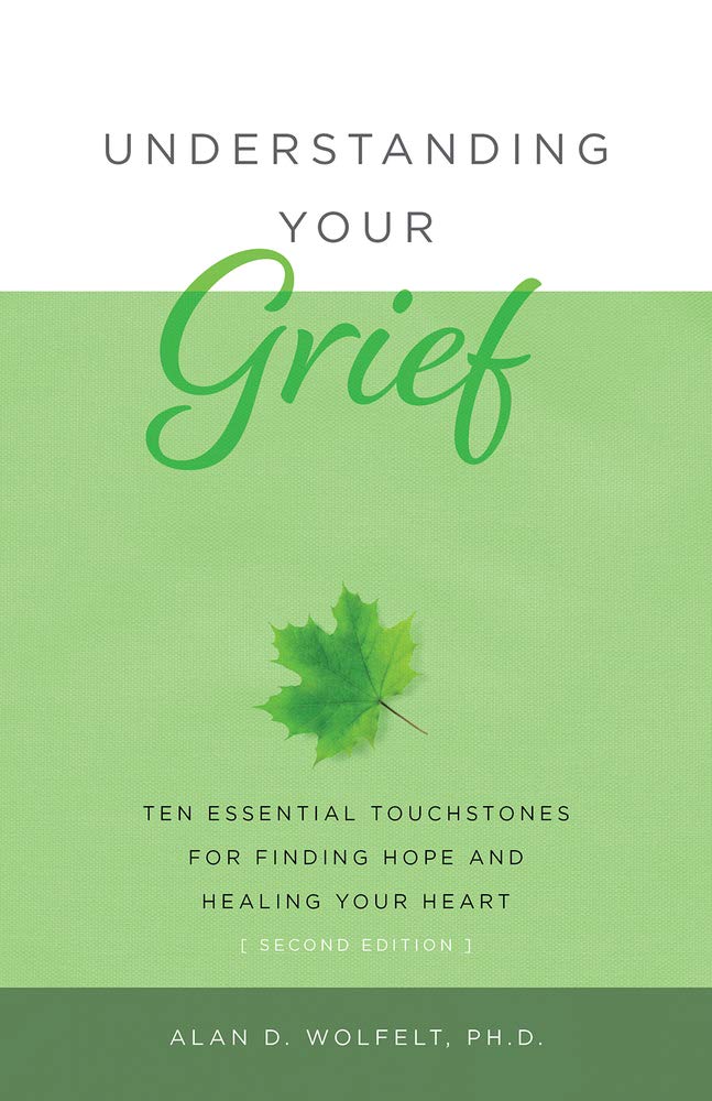 Understanding Your Grief: Ten Essential Touchstones for Finding Hope and Healing Your Heart Paperback – September 1, 2021