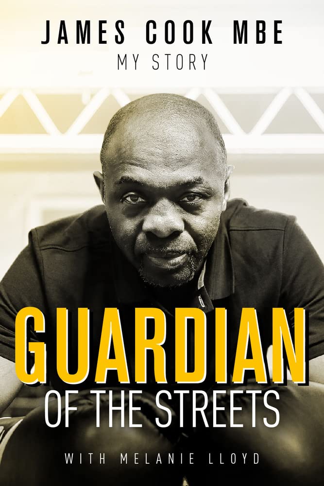 Guardian of the Streets: James Cook MBE, My Story by James Cook HARDBACK