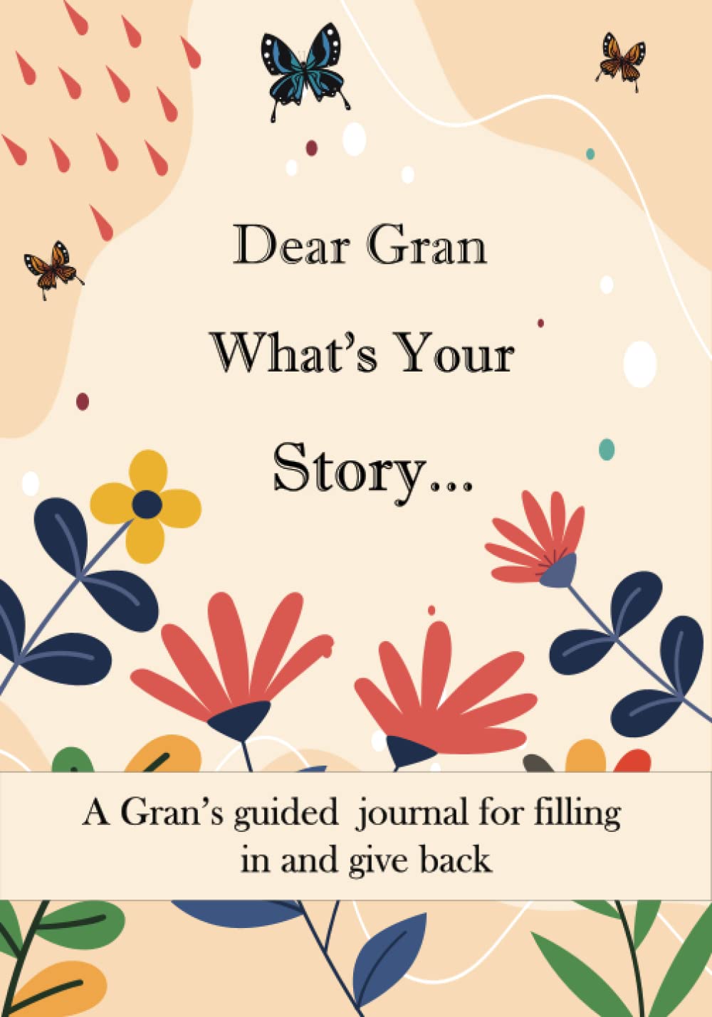 Dear Gran What's Your Story ...: A Unique Personalized Gran Journal with plenty of questions ranging from childhood to adulthood...