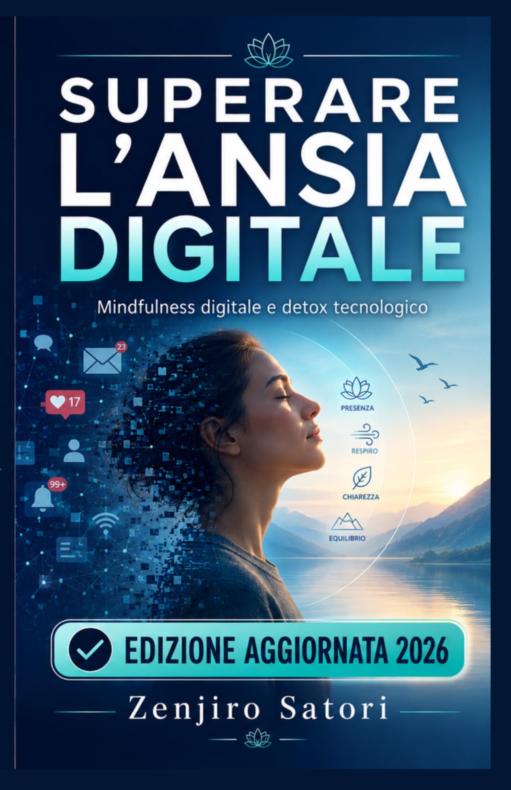 SUPERARE L’ANSIA DIGITALE: Mindfulness Digitale, Detox Tecnologico e Benessere nell’Era dell’IA (Vie dello Zen e della Creatività)