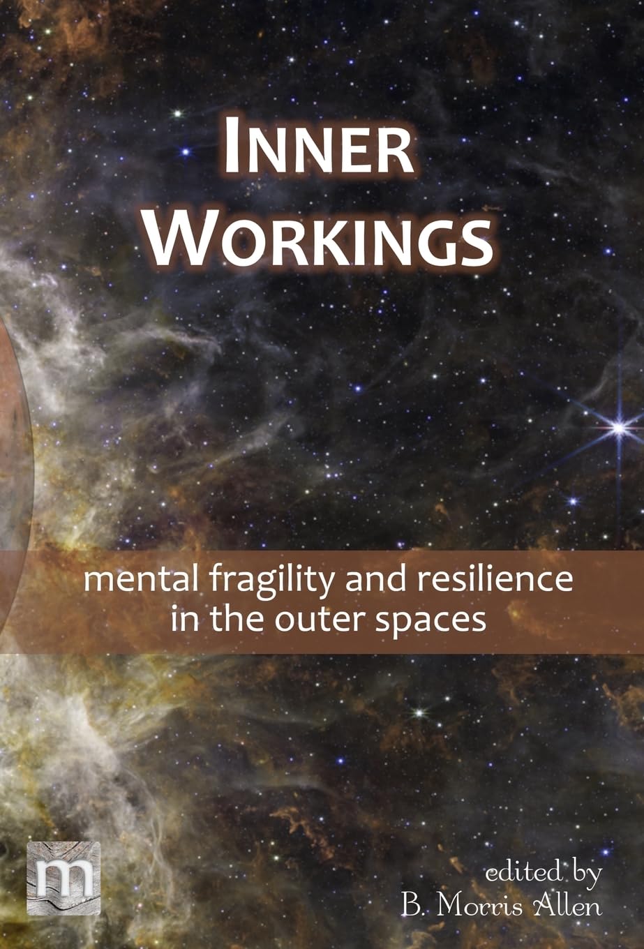 Inner Workings: mental fragility and resilience in the outer spaces (07) (Metaphorosis Library Collection)