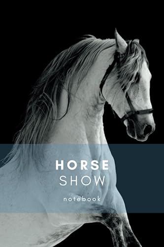 Horse Show Notebook: A beautiful horse show journal for competitions | Nutrition, fitness and exercise diary for the show horse | Horse care notebook