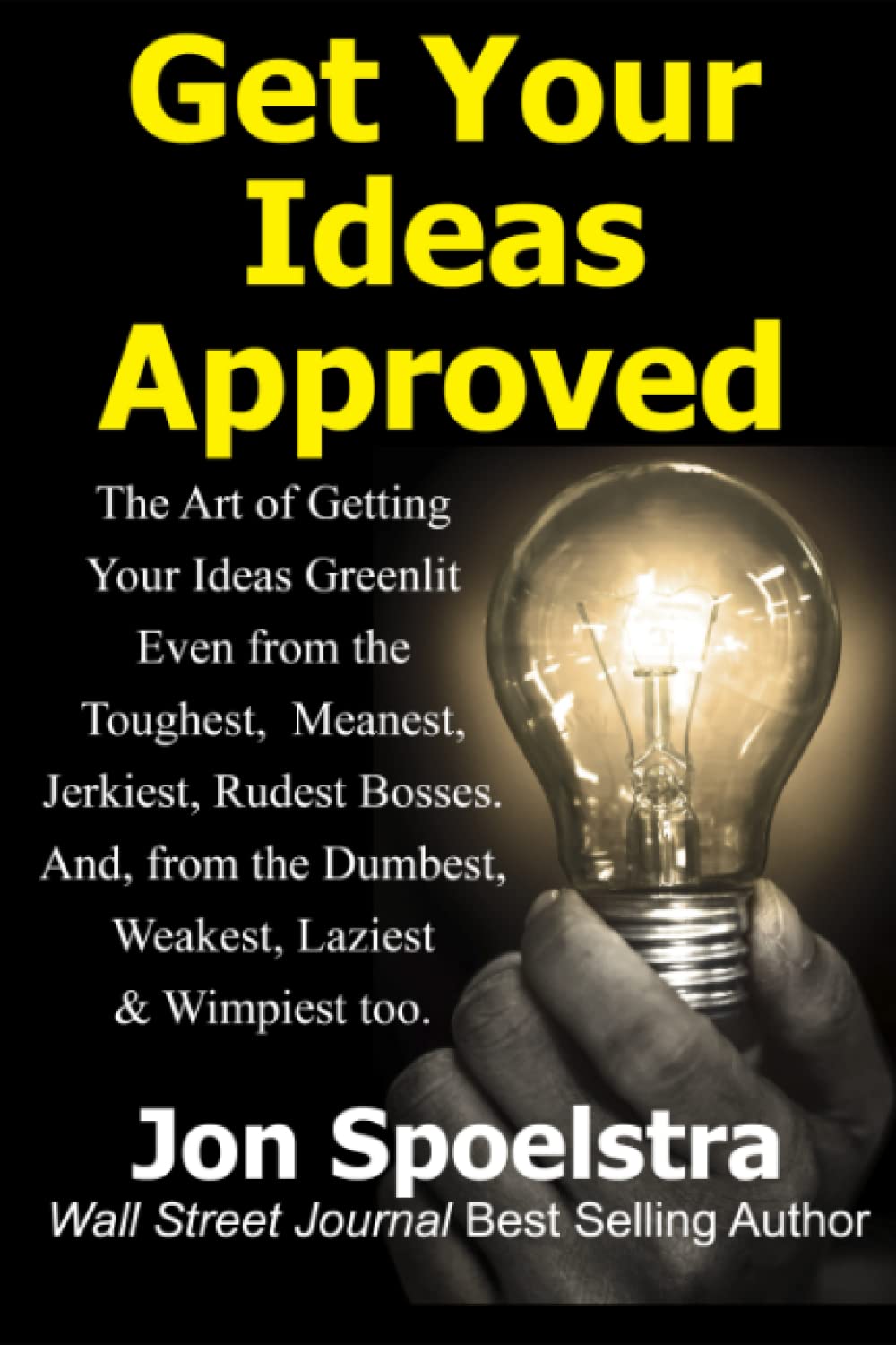 Get Your Ideas Approved: Job Skill #1: How to get your boss to approve anything you want to do (Wonderful Ideas: Created and Approved! #1)