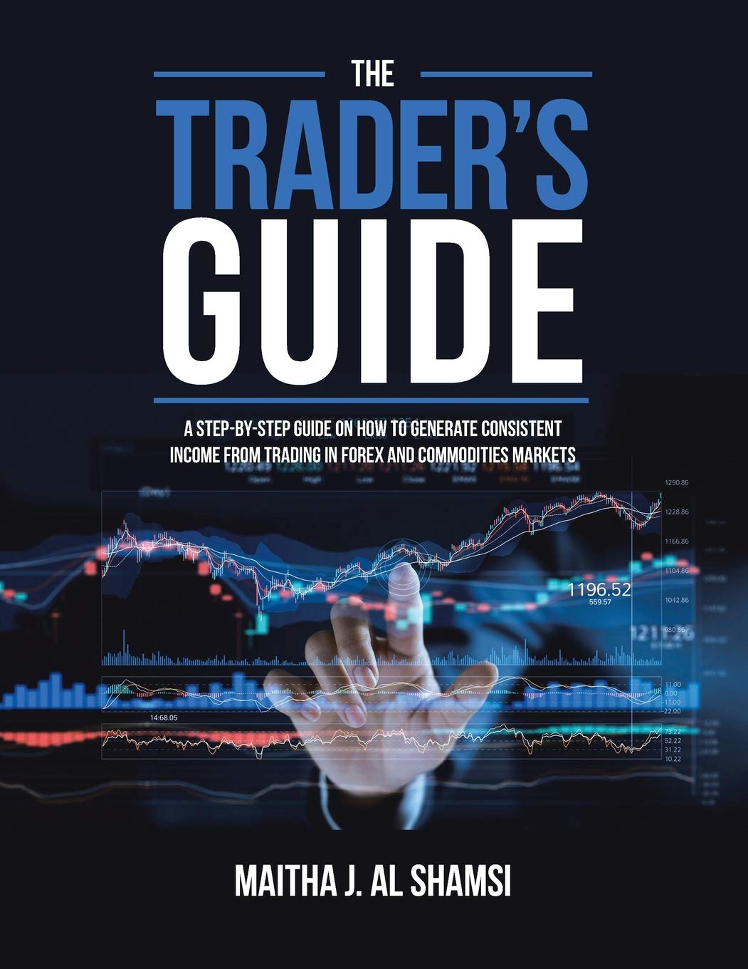 The Trader's Guide: A Step-By-Step Guide on How to Generate Consistent Income from Trading in Forex and Commodities Markets