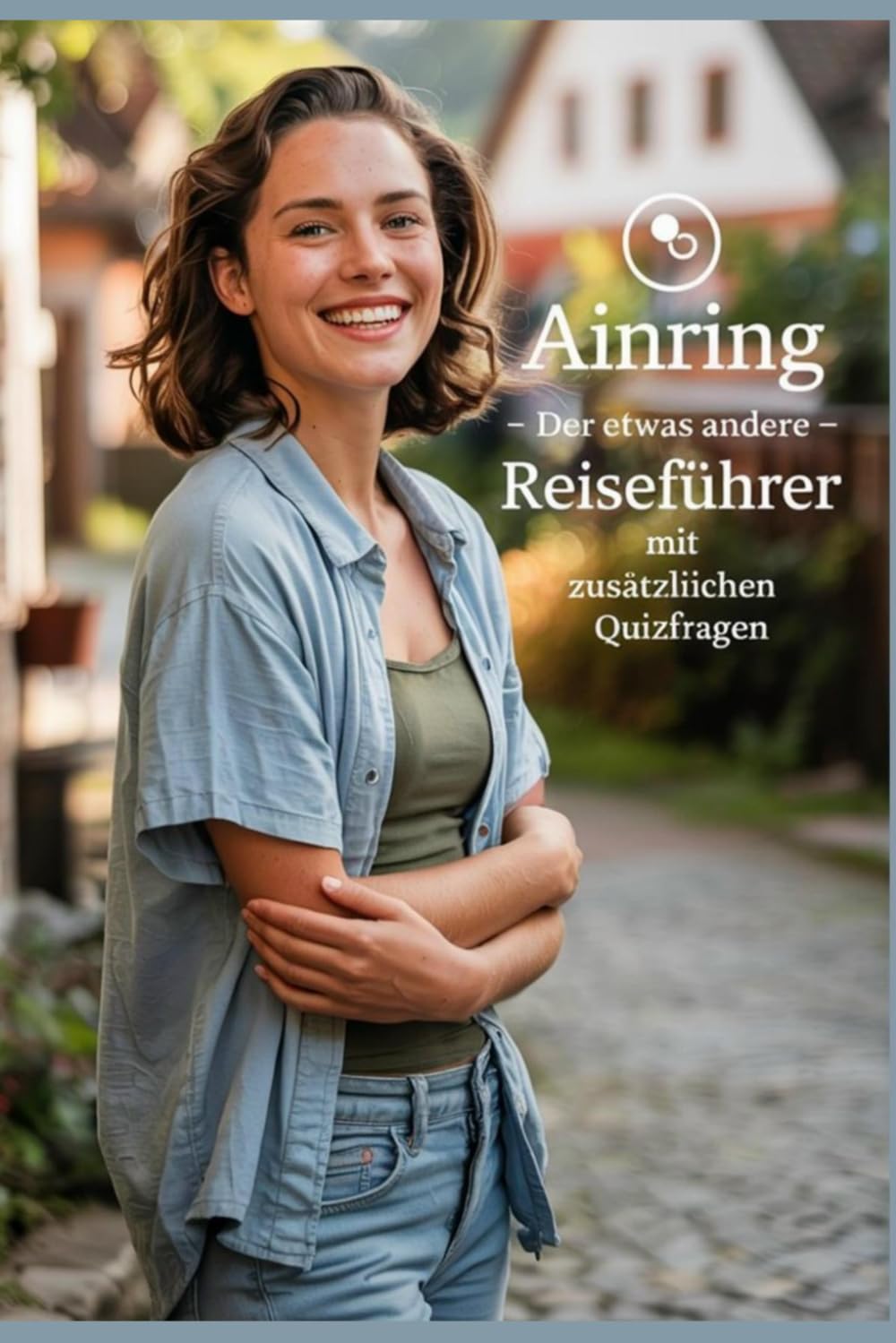 Ainring - Der etwas andere Reiseführer mit zusätzlichen Quizfragen: "Der ultimative Ainring-Guide: Fragen, Antworten und Kuriositäten – fast wie ein GPS für Lachen!"
