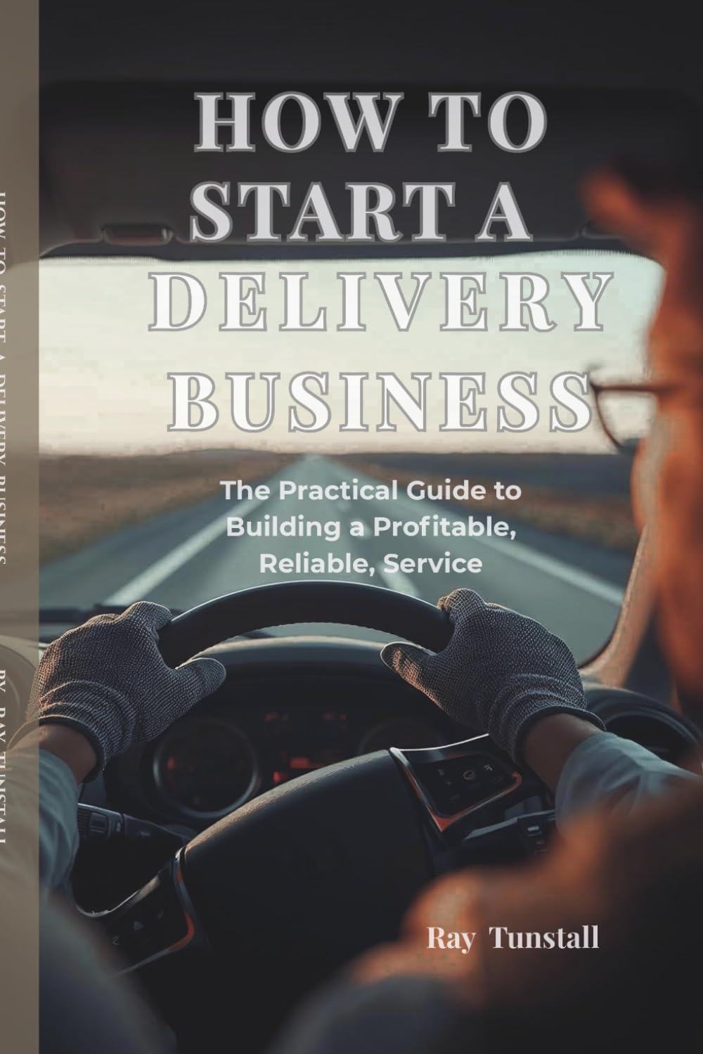 How to Start a Delivery Business (UK): The Practicle Guide to Building a Profitable, Reliable, Service