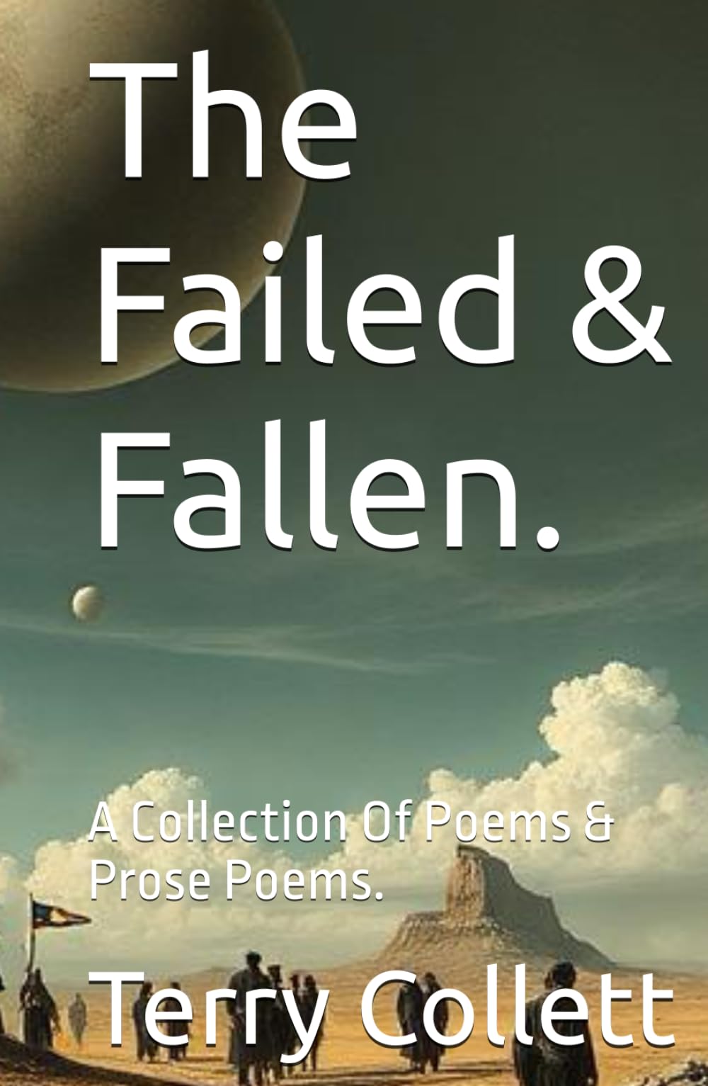 The Failed & Fallen.: A Collection Of Poems & Prose Poems.