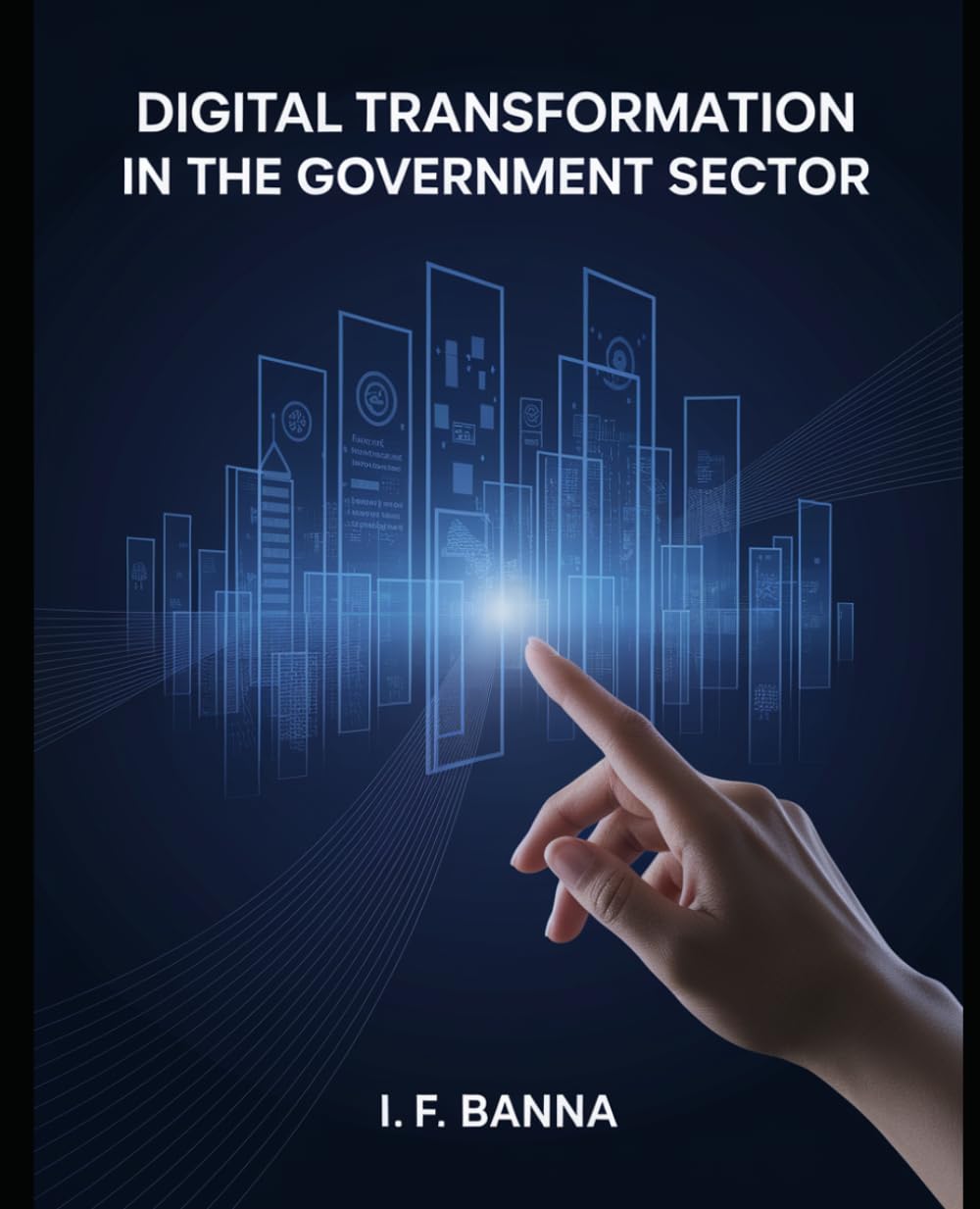 Digital transformation in the government sector: Strategies, Frameworks, and Real-World Case Studies for Modernizing Public Services
