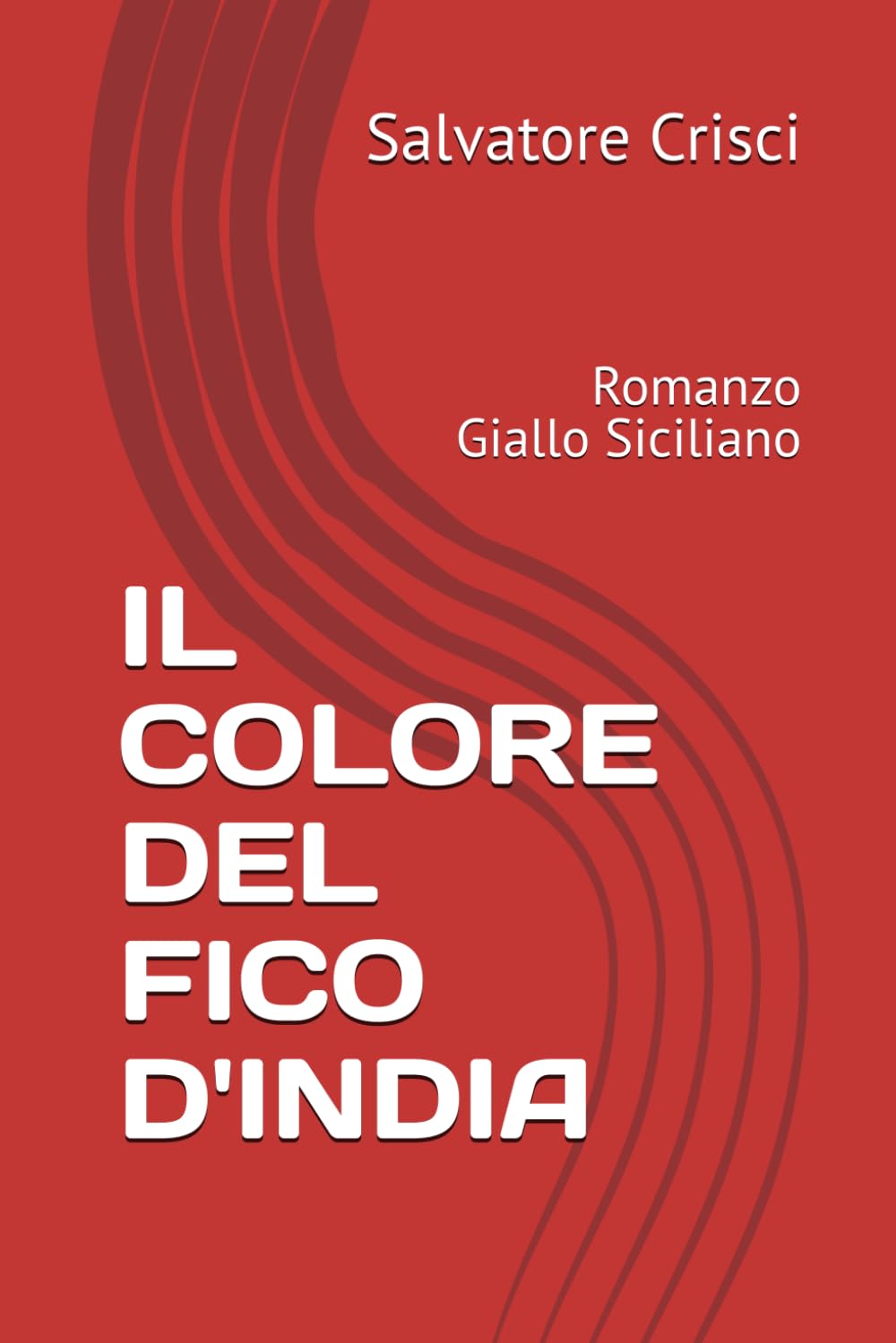 IL COLORE DEL FICO D'INDIA: Romanzo Giallo Siciliano (La saga dell'ispettore Peppino Savia e della sua Squadra)