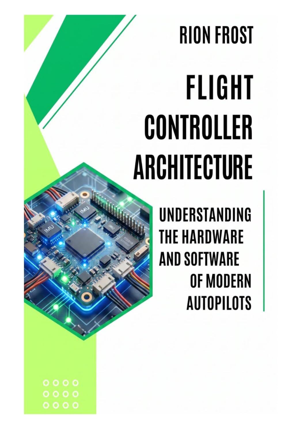 Flight Controller Architecture: Understanding the Hardware and Software of Modern Autopilots