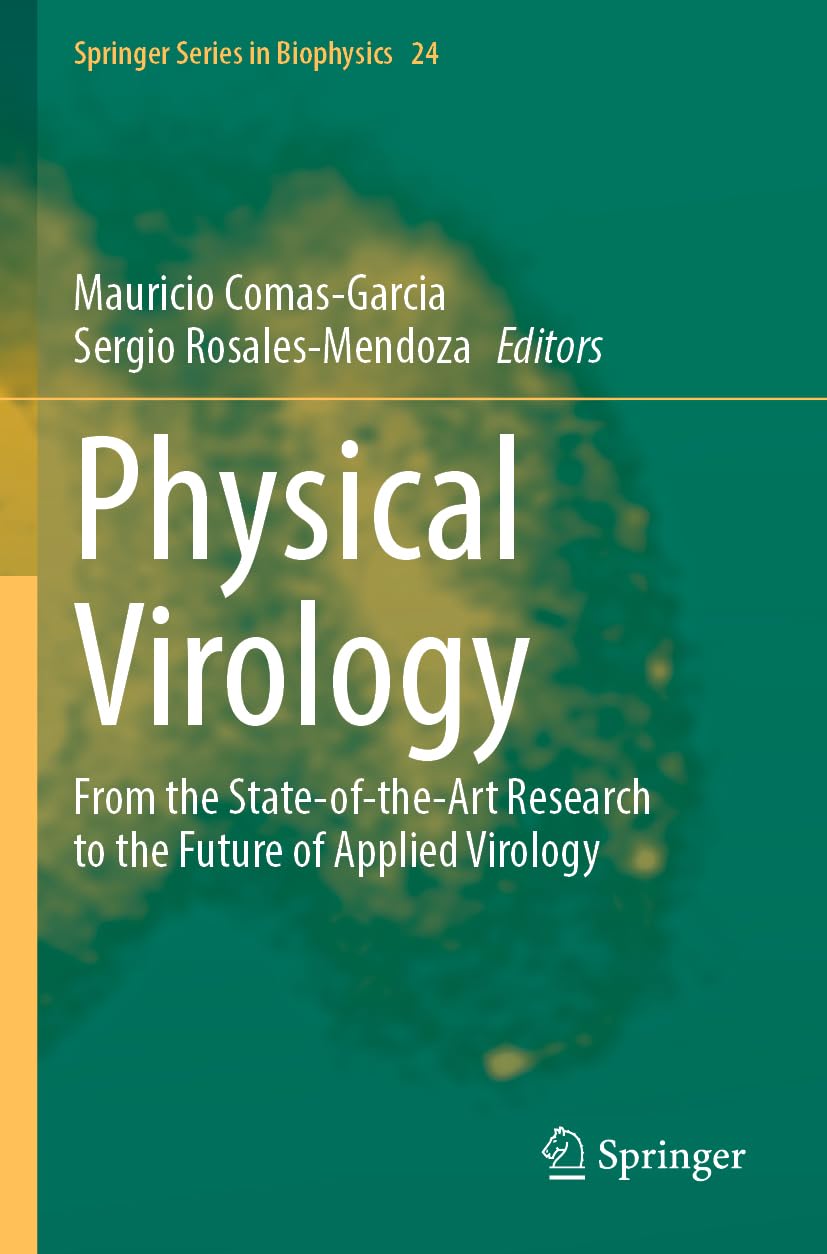 Physical Virology: From the State-of-the-Art Research to the Future of Applied Virology: 24 (Springer Series in Biophysics, 24)