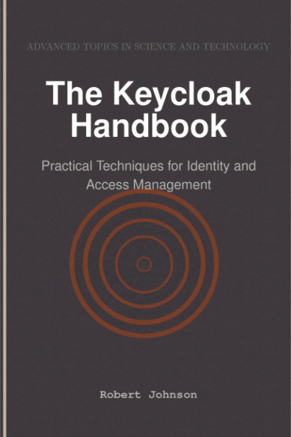 The Keycloak Handbook: Practical Techniques for Identity and Access Management