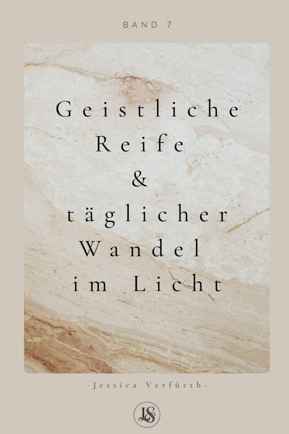 Geistliche Reife & täglicher Wandel im Licht (Band7): Ein Weg zu innerer Stabilität, Verwurzelung und einem getragenen Glauben im Alltag (UNBURNED | 7 ... Identität und Leben in Gottes Wahrheit)