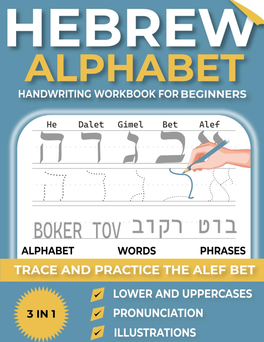 HEBREW ALPHABET 3-IN-1 HANDWRITING WORKBBOK FOR BEGINNERS: TRACE AND PRACTICE THE ALEF BET ( alphabet , words , phrases ) WITH EASE