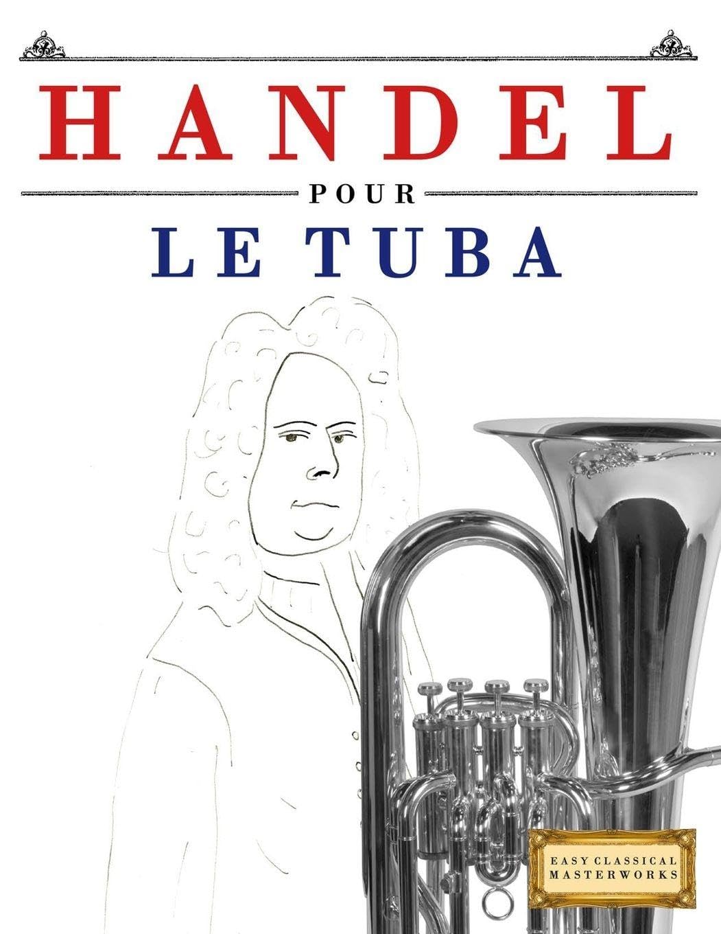 Handel pour le Tuba: 10 pièces faciles pour le Tuba débutant livre