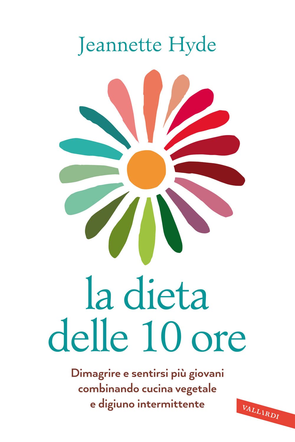 La Dieta Delle 10 Ore. Dimagrire E Sentirsi Più Giovani Combinando Cucina Vegetale E Digiuno Intermittente - 4