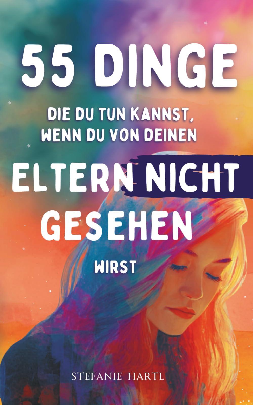 55 Dinge die du tun kannst, wenn du von deinen Eltern nicht gesehen wirst: Übungen, Tipps und Mantras für Selbstwert, Selbstliebe und innere Heilung – ... unreifen Eltern nicht wahrgenommen werden