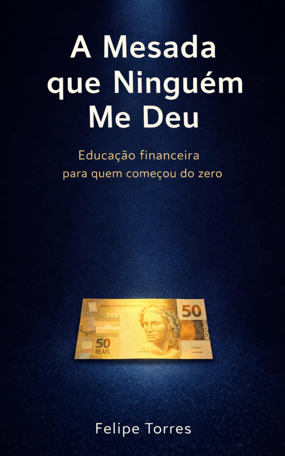 A Mesada que Ninguém Me Deu: Educação financeira para quem começou do zero