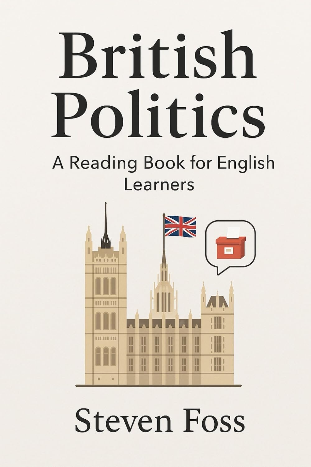 British Politics: A reading book for English learners (Real English, Real British (A1-B2 reading books))
