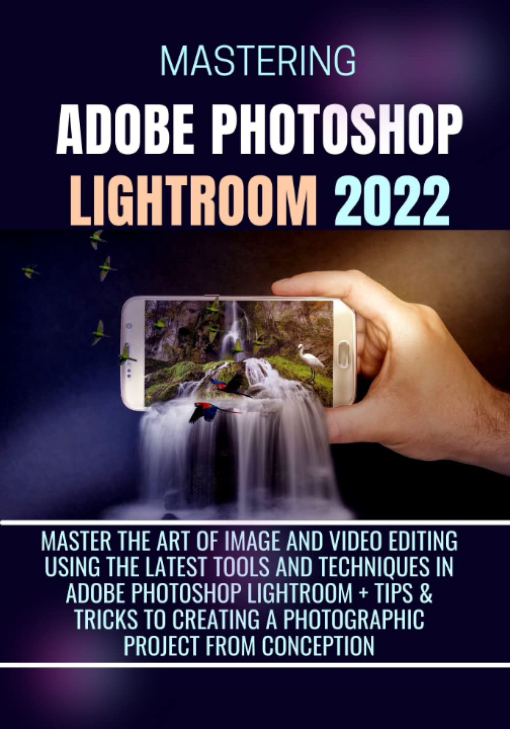 Buy MASTERING ADOBE LIGHTROOM 2022 Master The Art of Image