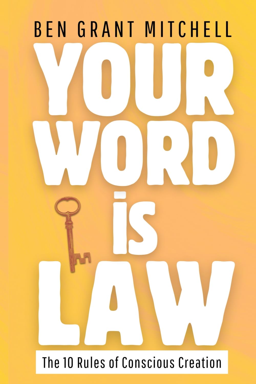 Your Word Is Law: The 10 Rules of Conscious Creation