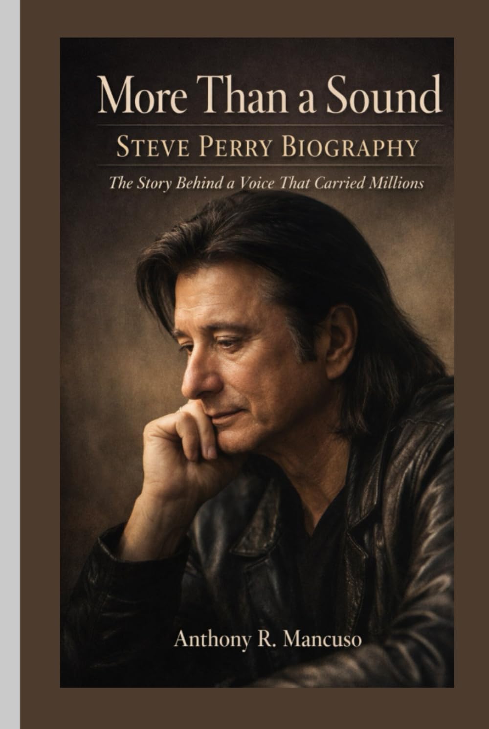 More Than a Sound: Steve Perry Biography: The Story Behind a Voice That Carried Millions