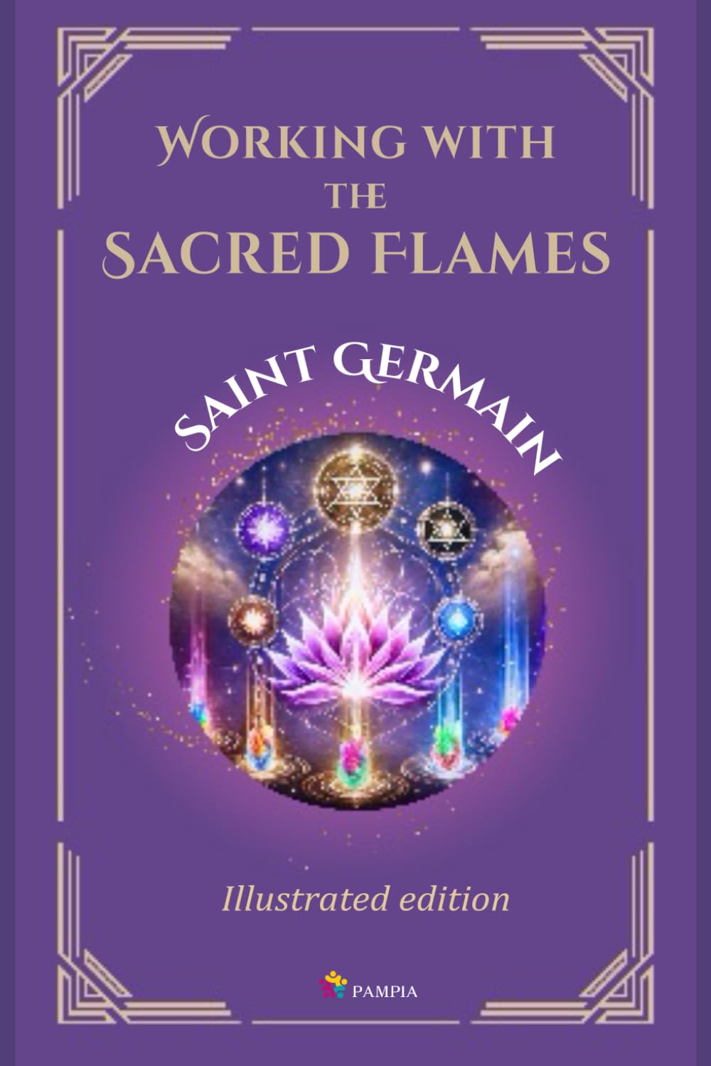 Working with the Sacred Flames (Ascended Masters: The I AM Teachings)