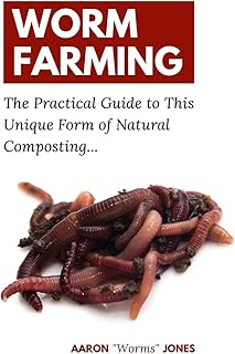 Worm Farming: The Practical Guide to This Unique Form of Natural Composting…