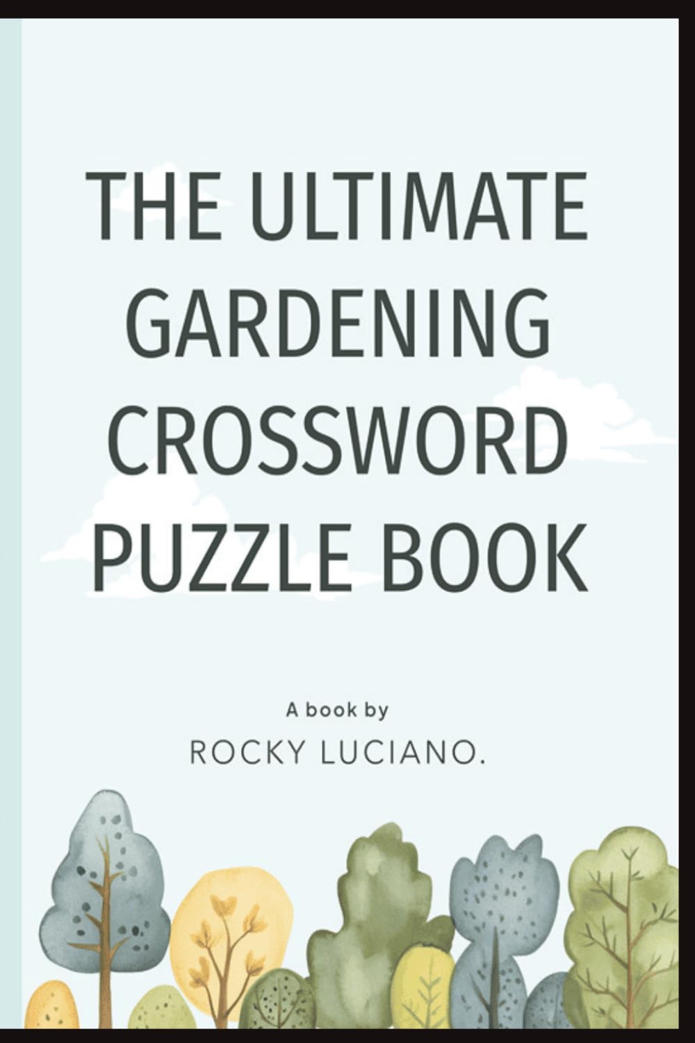 The Ultimate Gardening Crossword Puzzle Book: 90 Mixed-Level Puzzles for Garden Enthusiasts