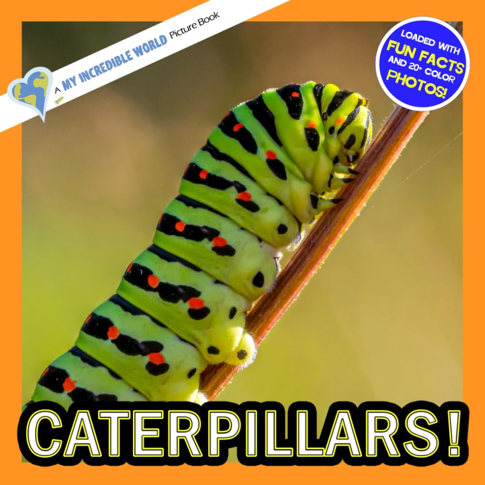 Caterpillars!: A My Incredible World Picture Book for Children (My Incredible World: Nature and Animal Picture Books for Children)