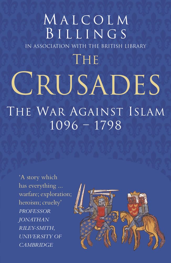The Crusades Classic Histories Series: The War Against Islam 1096-1798 By Malco