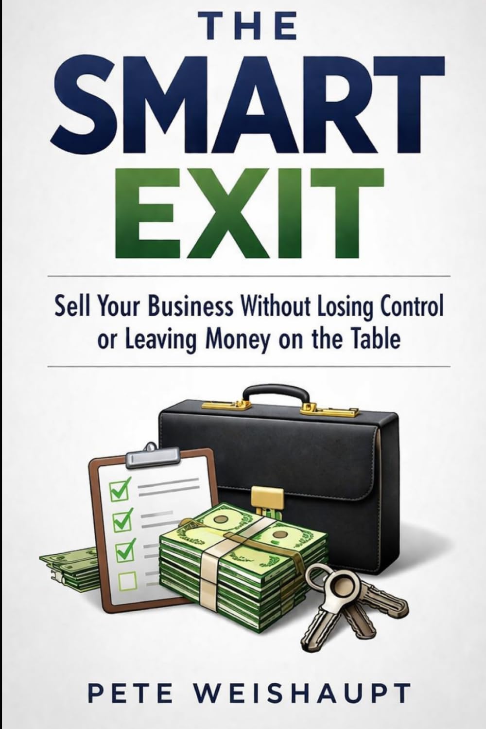 The Smart Exit: Sell Your Business Without Losing Control or Leaving Money on the Table