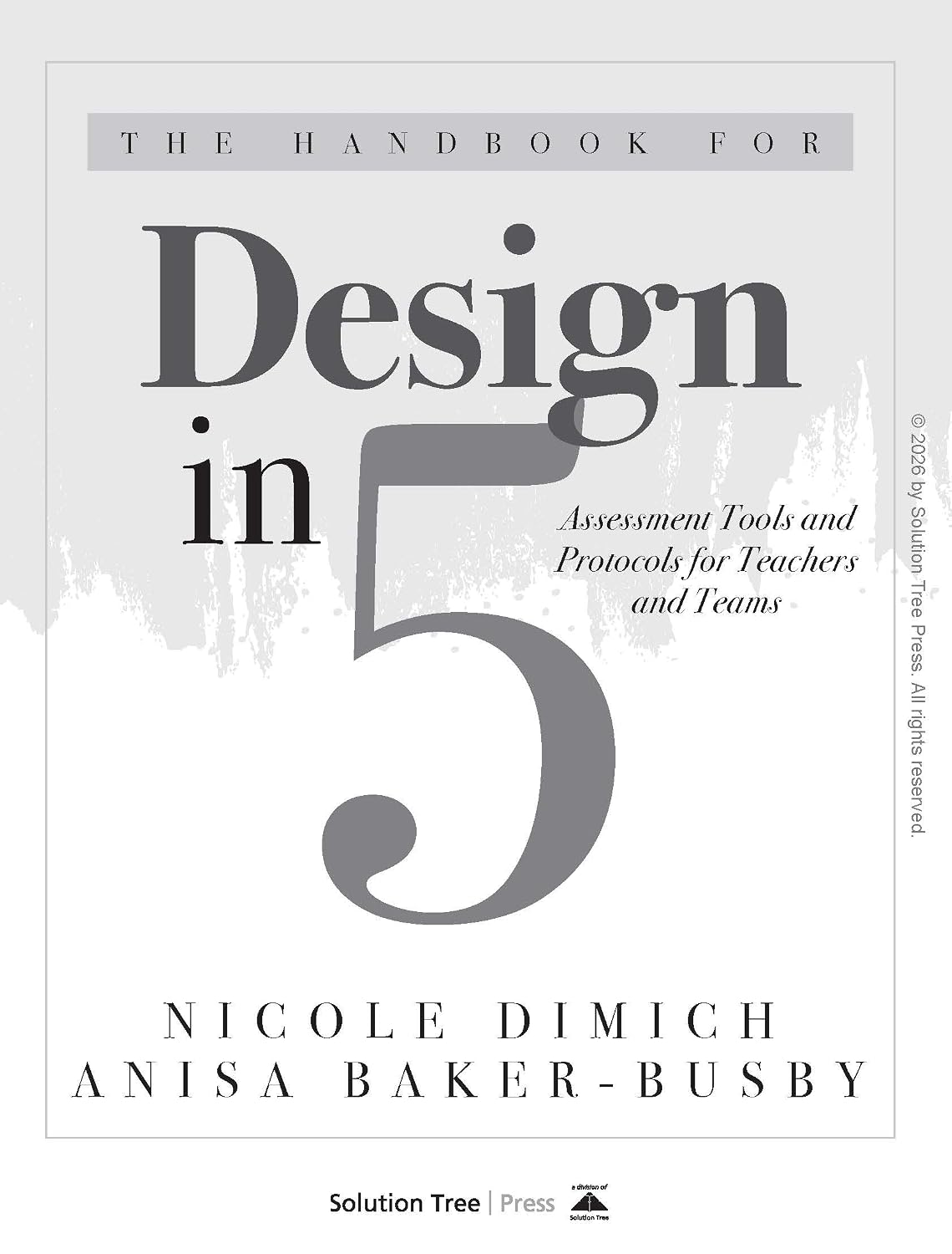 The Handbook for Design in Five: Assessment Tools and Protocols for Teachers and Teams (Practical assessment protocols and tools for teachers)