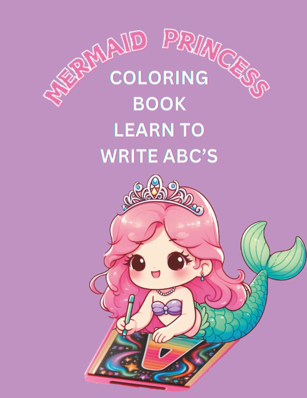 Mermaid Princess Coloring Book - Learn to Write ABC's: Learn to write the alphabet, toddler & pre-school ages 3-8
